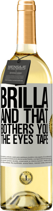29,95 € Free Shipping | White Wine WHITE Edition Brilla and that bothers you, the eyes tape White Label. Customizable label Young wine Harvest 2025 Verdejo