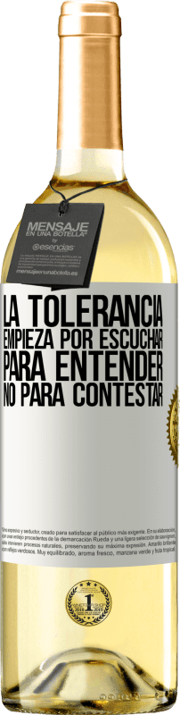 29,95 € | Vino Blanco Edición WHITE La tolerancia empieza por escuchar para entender, no para contestar Etiqueta Blanca. Etiqueta personalizable Vino joven Cosecha 2024 Verdejo