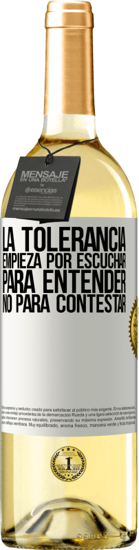 «La tolerancia empieza por escuchar para entender, no para contestar» Edición WHITE