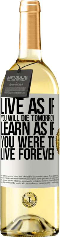 «Live as if you will die tomorrow. Learn as if you were to live forever» WHITE Edition