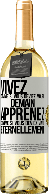 «Vivez comme si vous deviez mourir demain. Apprenez comme si vous deviez vivre éternellement» Édition WHITE