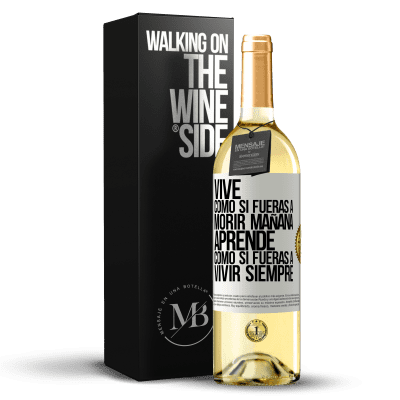 «Vive como si fueras a morir mañana. Aprende como si fueras a vivir siempre» Edición WHITE