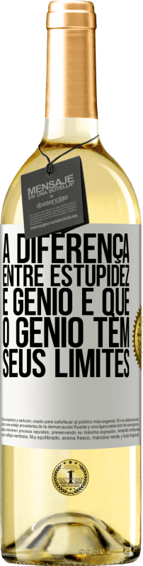 «A diferença entre estupidez e gênio é que o gênio tem seus limites» Edição WHITE