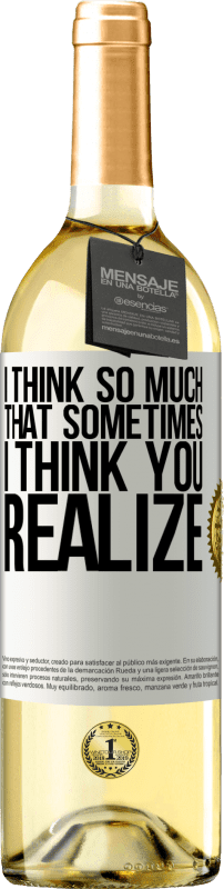 29,95 € | White Wine WHITE Edition I think so much that sometimes I think you realize White Label. Customizable label Young wine Harvest 2023 Verdejo