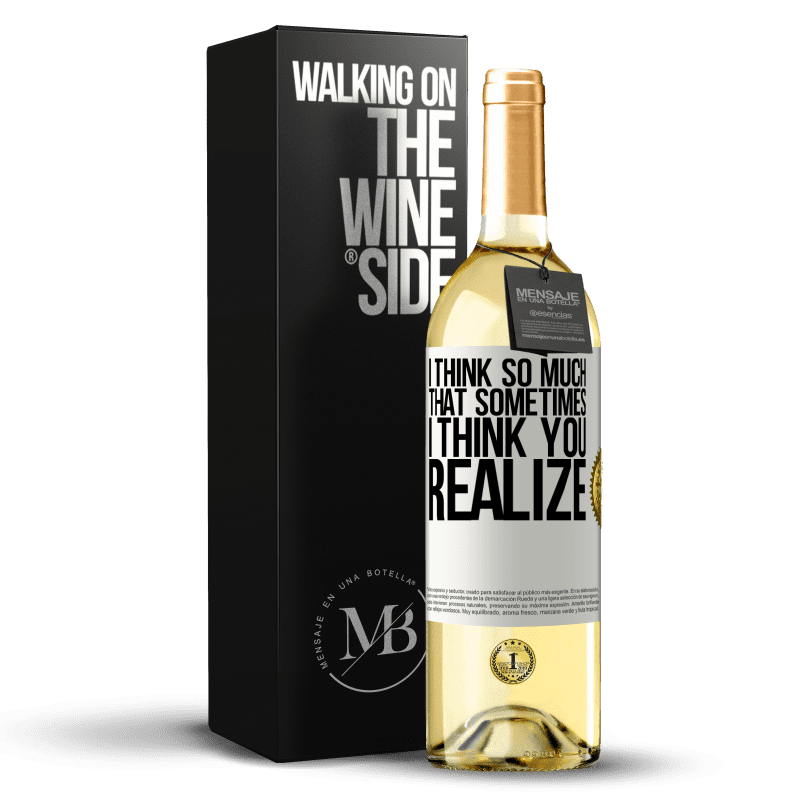 29,95 € Free Shipping | White Wine WHITE Edition I think so much that sometimes I think you realize White Label. Customizable label Young wine Harvest 2025 Verdejo