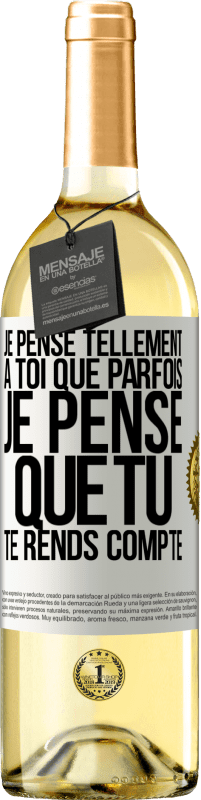 29,95 € | Vin blanc Édition WHITE Je pense tellement à toi que parfois je pense que tu te rends compte Étiquette Blanche. Étiquette personnalisable Vin jeune Récolte 2024 Verdejo