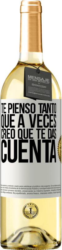 29,95 € | Vino Blanco Edición WHITE Te pienso tanto que a veces creo que te das cuenta Etiqueta Blanca. Etiqueta personalizable Vino joven Cosecha 2024 Verdejo