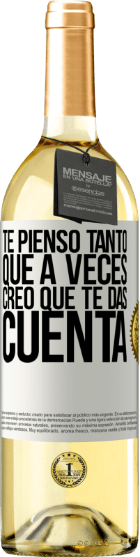 29,95 € | Vino Blanco Edición WHITE Te pienso tanto que a veces creo que te das cuenta Etiqueta Blanca. Etiqueta personalizable Vino joven Cosecha 2025 Verdejo