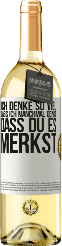 29,95 € Kostenloser Versand | Weißwein WHITE Ausgabe Ich denke so viel, dass ich manchmal denke, dass du es merkst Weißes Etikett. Anpassbares Etikett Junger Wein Ernte 2023 Verdejo