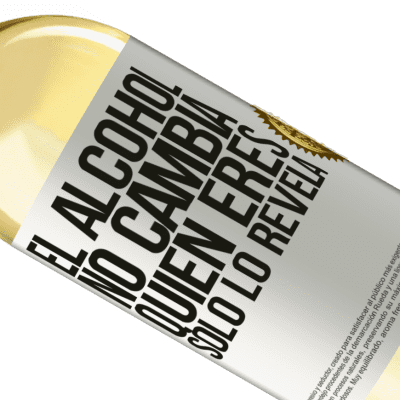 Expresiones Únicas y Personales. «El alcohol no cambia quien eres. Sólo lo revela» Edición WHITE