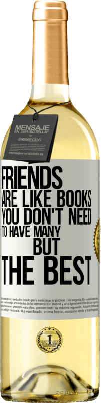 29,95 € | White Wine WHITE Edition Friends are like books. You don't need to have many, but the best White Label. Customizable label Young wine Harvest 2024 Verdejo