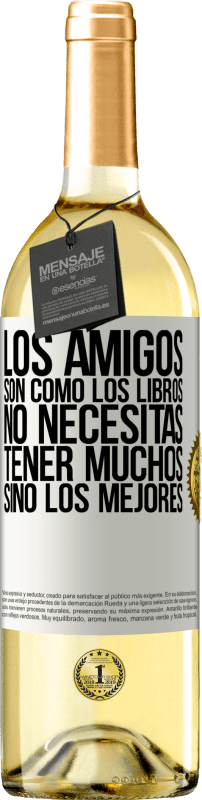 29,95 € | Vino Blanco Edición WHITE Los amigos son como los libros. No necesitas tener muchos, sino los mejores Etiqueta Blanca. Etiqueta personalizable Vino joven Cosecha 2024 Verdejo