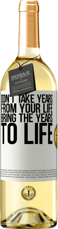 29,95 € Бесплатная доставка | Белое вино Издание WHITE Не берите годы из своей жизни, воплощайте годы в жизнь Белая этикетка. Настраиваемая этикетка Молодое вино Урожай 2023 Verdejo