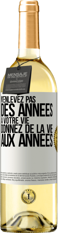 «N'enlevez pas des années à votre vie, donnez de la vie aux années» Édition WHITE