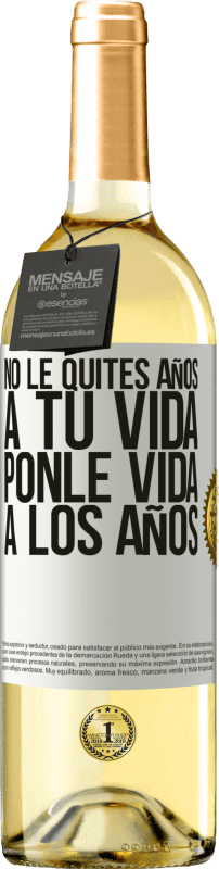 «No le quites años a tu vida, ponle vida a los años» Edición WHITE