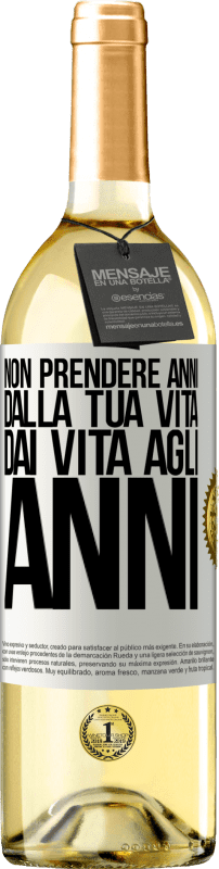 Spedizione Gratuita | Vino bianco Edizione WHITE Non prendere anni dalla tua vita, dai vita agli anni Etichetta Bianca. Etichetta personalizzabile Vino giovane Raccogliere 2023 Verdejo