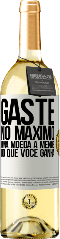 «Gaste, no máximo, uma moeda a menos do que você ganha» Edição WHITE