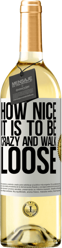 «How nice it is to be crazy and walk loose» WHITE Edition
