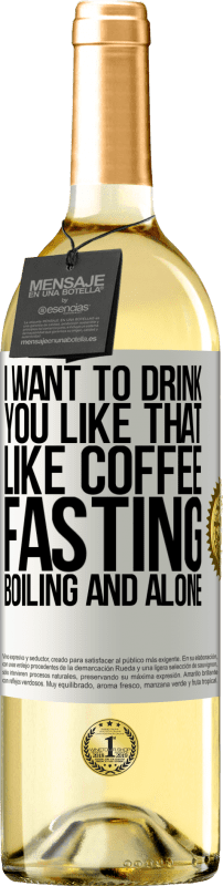 «I want to drink you like that, like coffee. Fasting, boiling and alone» WHITE Edition