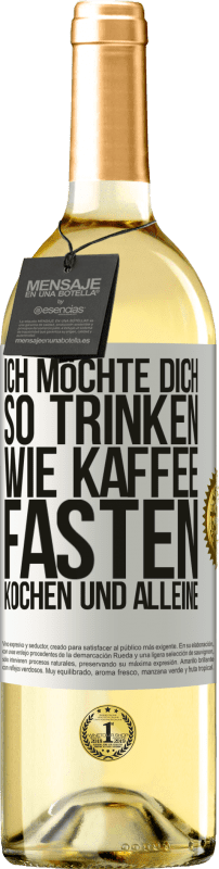 29,95 € | Weißwein WHITE Ausgabe Ich möchte dich so trinken, wie Kaffee. Fasten, kochen und alleine Weißes Etikett. Anpassbares Etikett Junger Wein Ernte 2025 Verdejo