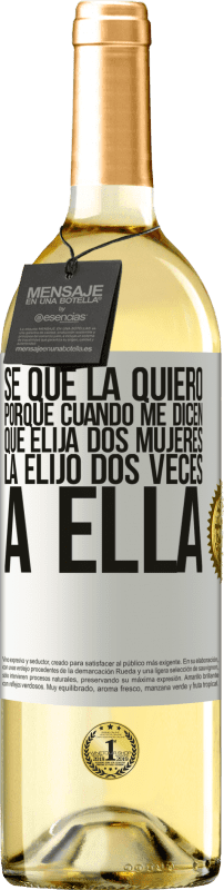29,95 € Envío gratis | Vino Blanco Edición WHITE Se que la quiero porque cuando me dicen que elija dos mujeres la elijo dos veces a ella Etiqueta Blanca. Etiqueta personalizable Vino joven Cosecha 2025 Verdejo