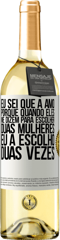 29,95 € | Vinho branco Edição WHITE Eu sei que a amo, porque quando eles me dizem para escolher duas mulheres, eu a escolho duas vezes Etiqueta Branca. Etiqueta personalizável Vinho jovem Colheita 2024 Verdejo