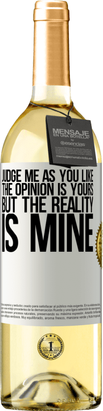 «Judge me as you like. The opinion is yours, but the reality is mine» WHITE Edition