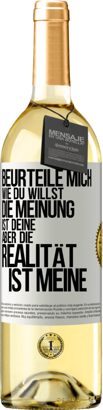 29,95 € | Weißwein WHITE Ausgabe Beurteile mich wie du willst. Die Meinung ist deine, aber die Realität ist meine Weißes Etikett. Anpassbares Etikett Junger Wein Ernte 2025 Verdejo