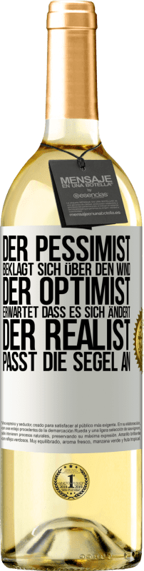 29,95 € Kostenloser Versand | Weißwein WHITE Ausgabe Der Pessimist beklagt sich über den Wind, der Optimist erwartet, dass es sich ändert, der Realist passt die Segel an Weißes Etikett. Anpassbares Etikett Junger Wein Ernte 2025 Verdejo