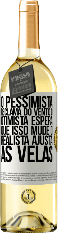 «O pessimista reclama do vento o otimista espera que isso mude o realista ajusta as velas» Edição WHITE