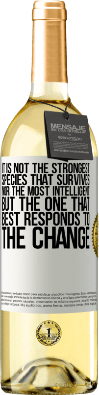 «It is not the strongest species that survives, nor the most intelligent, but the one that best responds to the change» WHITE Edition