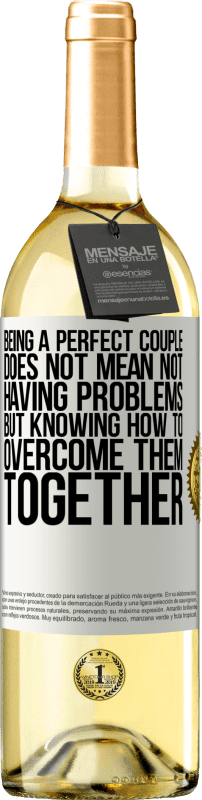 29,95 € | White Wine WHITE Edition Being a perfect couple does not mean not having problems, but knowing how to overcome them together White Label. Customizable label Young wine Harvest 2023 Verdejo