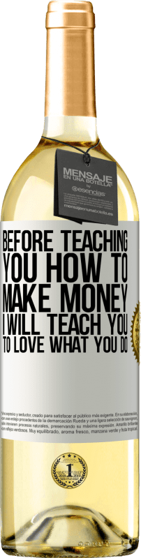 29,95 € | White Wine WHITE Edition Before teaching you how to make money, I will teach you to love what you do White Label. Customizable label Young wine Harvest 2023 Verdejo