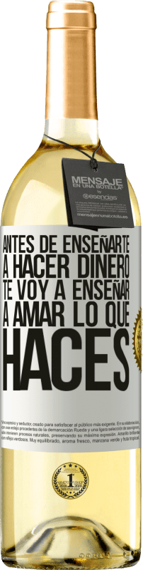29,95 € Envío gratis | Vino Blanco Edición WHITE Antes de enseñarte a hacer dinero, te voy a enseñar a amar lo que haces Etiqueta Blanca. Etiqueta personalizable Vino joven Cosecha 2025 Verdejo