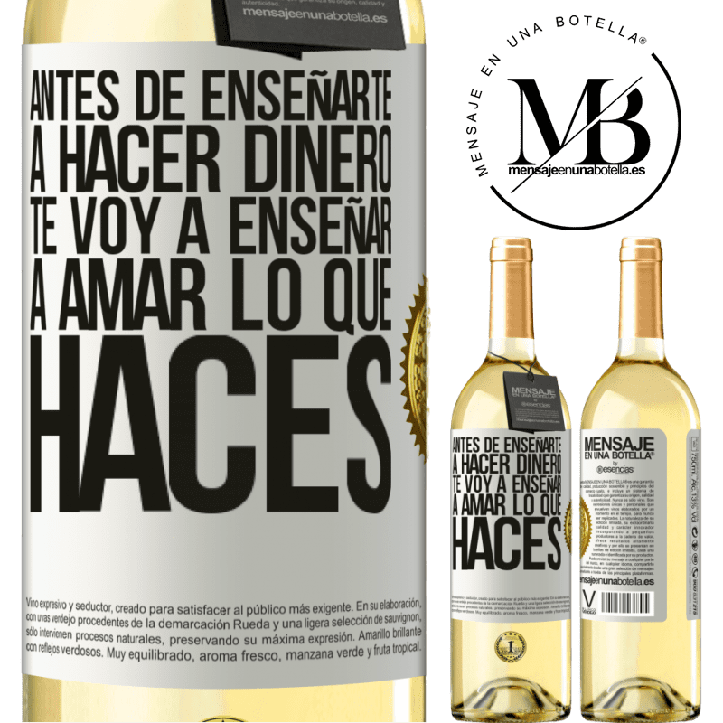 29,95 € Envío gratis | Vino Blanco Edición WHITE Antes de enseñarte a hacer dinero, te voy a enseñar a amar lo que haces Etiqueta Blanca. Etiqueta personalizable Vino joven Cosecha 2023 Verdejo