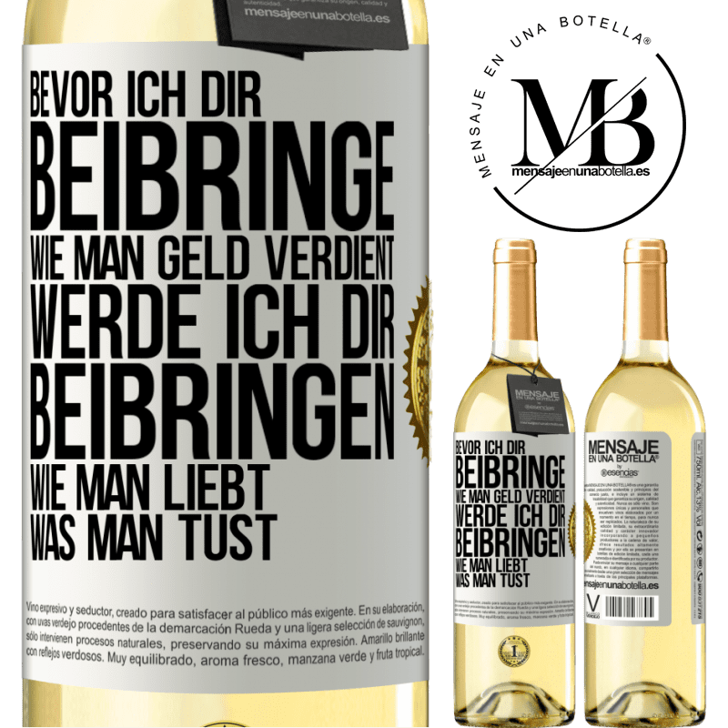 29,95 € Kostenloser Versand | Weißwein WHITE Ausgabe Bevor ich dir beibringe, wie man Geld verdient, werde ich dir beibringen, wie man liebt, was man tust Weißes Etikett. Anpassbares Etikett Junger Wein Ernte 2023 Verdejo