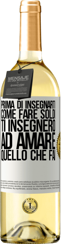 29,95 € | Vino bianco Edizione WHITE Prima di insegnarti come fare soldi, ti insegnerò ad amare quello che fai Etichetta Bianca. Etichetta personalizzabile Vino giovane Raccogliere 2024 Verdejo