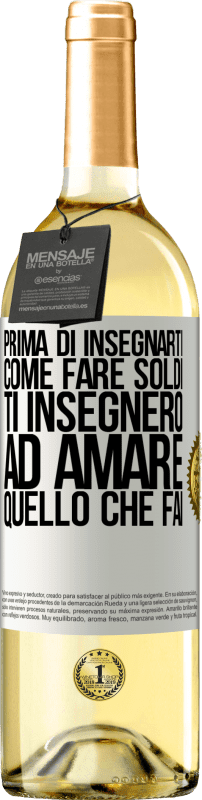 29,95 € Spedizione Gratuita | Vino bianco Edizione WHITE Prima di insegnarti come fare soldi, ti insegnerò ad amare quello che fai Etichetta Bianca. Etichetta personalizzabile Vino giovane Raccogliere 2025 Verdejo