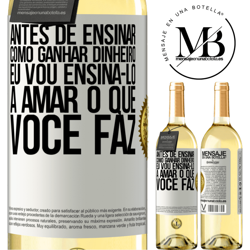 29,95 € Envio grátis | Vinho branco Edição WHITE Antes de ensinar como ganhar dinheiro, eu vou ensiná-lo a amar o que você faz Etiqueta Branca. Etiqueta personalizável Vinho jovem Colheita 2023 Verdejo