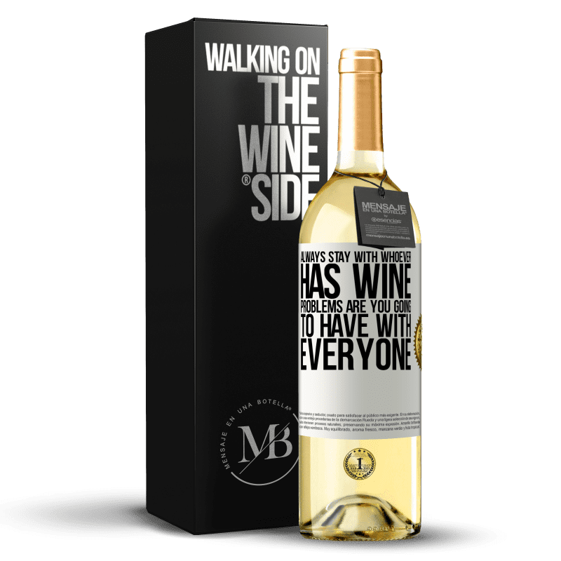 29,95 € Free Shipping | White Wine WHITE Edition Always stay with whoever has wine. Problems are you going to have with everyone White Label. Customizable label Young wine Harvest 2023 Verdejo