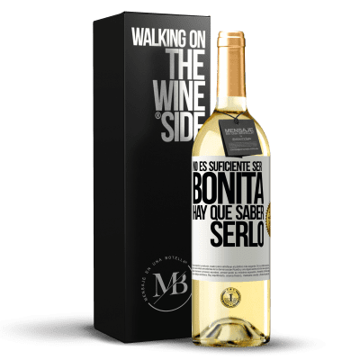 «No es suficiente ser bonita. Hay que saber serlo» Edición WHITE