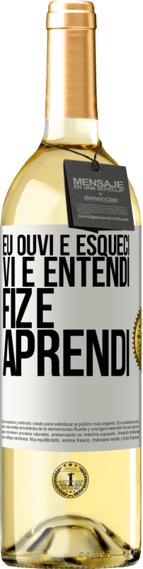 29,95 € Envio grátis | Vinho branco Edição WHITE Eu ouvi e esqueci, vi e entendi, fiz e aprendi Etiqueta Branca. Etiqueta personalizável Vinho jovem Colheita 2024 Verdejo