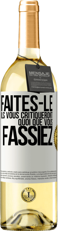 29,95 € | Vin blanc Édition WHITE Faites-le. Ils vous critiqueront quoi que vous fassiez Étiquette Blanche. Étiquette personnalisable Vin jeune Récolte 2024 Verdejo