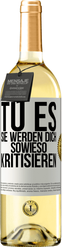 29,95 € | Weißwein WHITE Ausgabe TU ES. Sie werden dich sowieso kritisieren Weißes Etikett. Anpassbares Etikett Junger Wein Ernte 2023 Verdejo