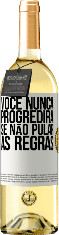 «Você nunca progredirá se não pular as regras» Edição WHITE