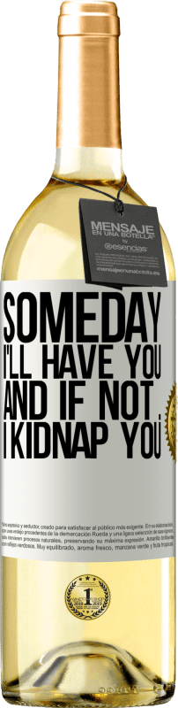 29,95 € | White Wine WHITE Edition Someday I'll have you, and if not ... I kidnap you White Label. Customizable label Young wine Harvest 2023 Verdejo