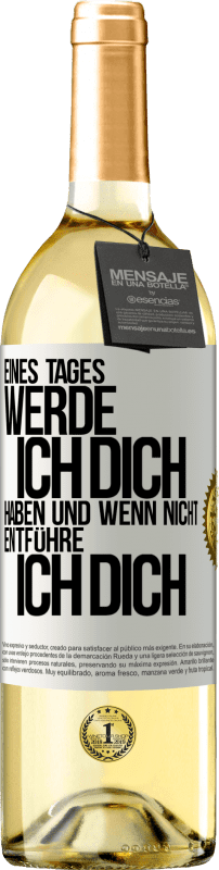 29,95 € | Weißwein WHITE Ausgabe Eines Tages werde ich dich haben und wenn nicht.. entführe ich dich Weißes Etikett. Anpassbares Etikett Junger Wein Ernte 2024 Verdejo