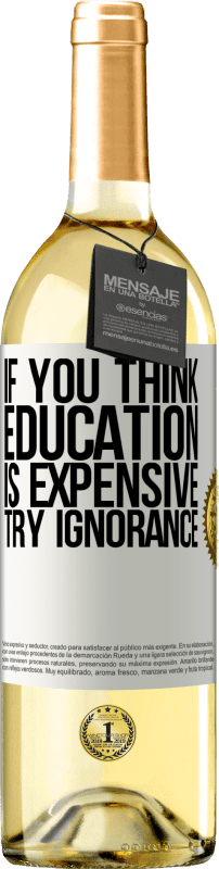 29,95 € Free Shipping | White Wine WHITE Edition If you think education is expensive, try ignorance White Label. Customizable label Young wine Harvest 2025 Verdejo