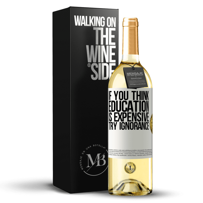 29,95 € Free Shipping | White Wine WHITE Edition If you think education is expensive, try ignorance White Label. Customizable label Young wine Harvest 2023 Verdejo