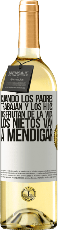 29,95 € | Vino Blanco Edición WHITE Cuando los padres trabajan y los hijos disfrutan de la vida, los nietos van a mendigar Etiqueta Blanca. Etiqueta personalizable Vino joven Cosecha 2025 Verdejo